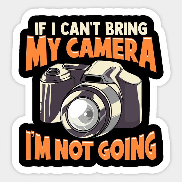 If I Can't Bring My Camera I'm Not Going Funny Pun Sticker by theperfectpresents